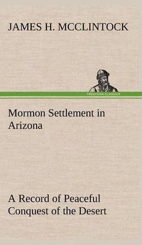 Cover image for Mormon Settlement in Arizona A Record of Peaceful Conquest of the Desert