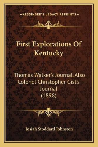 First Explorations of Kentucky: Thomas Walker's Journal, Also Colonel Christopher Gist's Journal (1898)