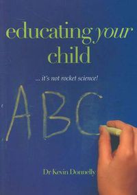 Cover image for Educating Your Child: It's Not Rocket Science