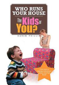Cover image for Who Runs Your House: The Kids or You?