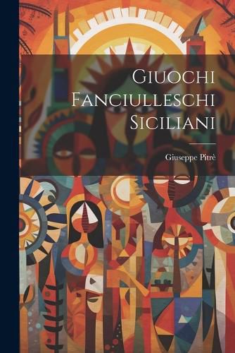 Cover image for Giuochi Fanciulleschi Siciliani