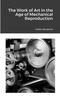 Cover image for The Work of Art in the Age of Mechanical Reproduction