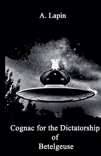 Cover image for Cognac for the Dictatorship of Betelgeuse