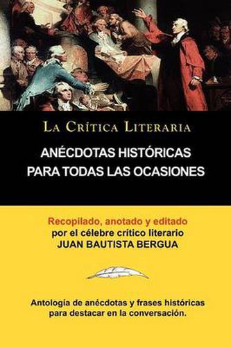 Anecdotas Historicas Para Todas Las Ocasiones, Coleccion La Critica Literaria Por El Celebre Critico Literario Juan Bautista Bergua, Ediciones Iberica