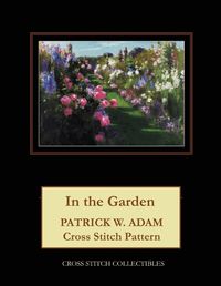 Cover image for In the Garden: Patrick W. Adam Cross Stitch Pattern