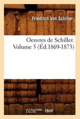 Oeuvres de Schiller. Volume 5 (Ed.1869-1873)