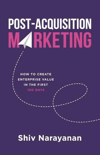 Cover image for Post-Acquisition Marketing: How to Create Enterprise Value in the First 100 Days
