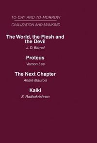 Cover image for Today and Tomorrow Mankind and Civilization Volume 2: The World, the Flesh and The Devil  Proteus, or the Future of Intelligence  The Next Chapter  Kalki or the Future of Civilization