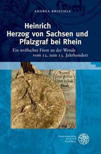 Cover image for Heinrich Herzog Von Sachsen Und Pfalzgraf Bei Rhein: Ein Welfischer Furst an Der Wende Vom 12. Zum 13. Jahrhundert