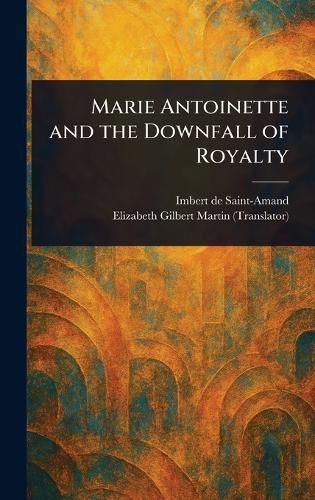 Cover image for Marie Antoinette and the Downfall of Royalty