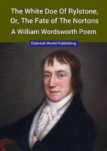 Cover image for The White Doe of Rylstone, or, The Fate of the Nortons, a William Wordsworth Poem