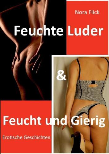 Cover image for Feuchte Luder & Feucht und Gierig: Erotische Geschichten