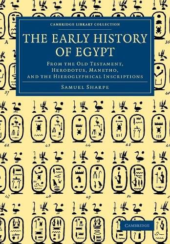 Cover image for The Early History of Egypt: From the Old Testament, Herodotus, Manetho, and the Hieroglyphical Inscriptions