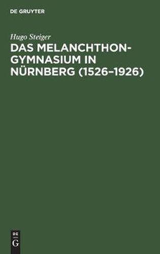 Cover image for Das Melanchthongymnasium in Nurnberg (1526-1926): Ein Beitrag Zur Geschichte Des Humanismus