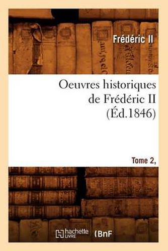 Cover image for Oeuvres Historiques de Frederic II. Tome 2, [1] (Ed.1846)