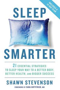Cover image for Sleep Smarter: 21 Essential Strategies to Sleep Your Way to A Better Body, Better Health, and Bigger Success