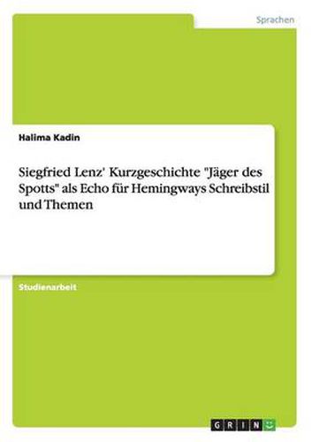 Cover image for Siegfried Lenz' Kurzgeschichte Jager des Spotts als Echo fur Hemingways Schreibstil und Themen