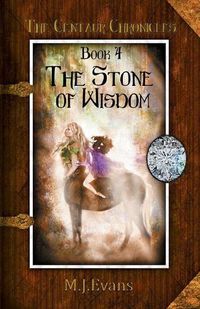Cover image for The Stone of Wisdom: Book 4 of the Centaur Chronicles