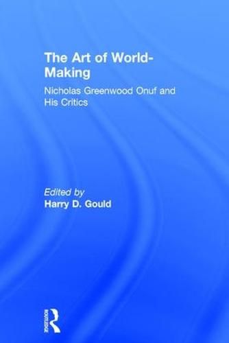 Cover image for The Art of World-Making: Nicholas Greenwood Onuf and his Critics