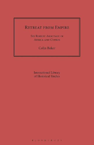Cover image for Retreat from Empire: Sir Robert Armitage in Africa and Cyprus