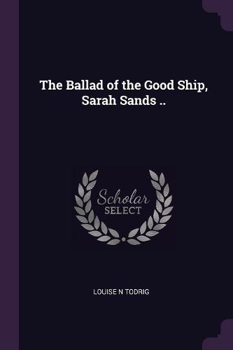 Cover image for The Ballad of the Good Ship, Sarah Sands ..