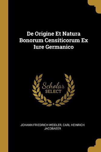 Cover image for De Origine Et Natura Bonorum Censiticorum Ex Iure Germanico
