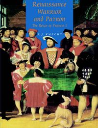 Cover image for Renaissance Warrior and Patron: The Reign of Francis I