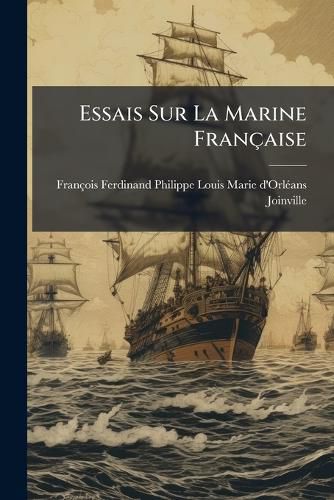 Cover image for Essais Sur La Marine Franaise: L'Escadre de La Mditerrane. Note Sur L'Tat Des Forces Navales de France