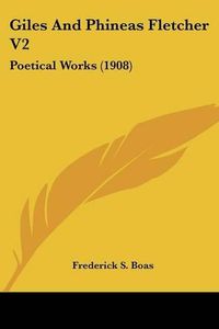 Cover image for Giles and Phineas Fletcher V2: Poetical Works (1908)