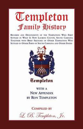 Cover image for Templeton Family History: Records and Descendents of the Templetons Who First Settled in What Is Now Laurens County, South Carolina Together Wit