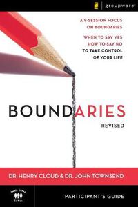 Cover image for Boundaries Bible Study Participant's Guide---Revised: When To Say Yes, How to Say No to Take Control of Your Life