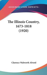 Cover image for The Illinois Country, 1673-1818 (1920)