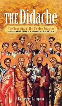 Cover image for The Didache: The Teaching of the Twelve Apostles - A Different Faith - A Different Salvation