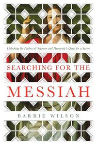 Cover image for Searching for the Messiah: Unlocking the  Psalms of Solomon  and Humanity's Quest for a Savior