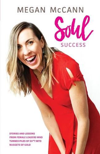 Cover image for Soul Success: Stories and lessons of female leaders who turned piles of sh*t into nuggets of gold