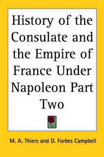 History of the Consulate and the Empire of France Under Napoleon Part Two