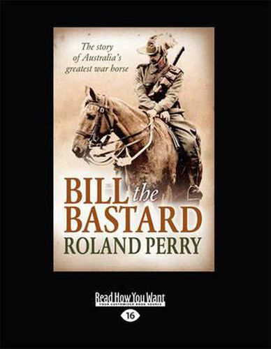 Bill the Bastard: The Story of Australia's Greatest War Horse