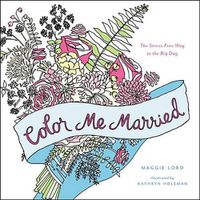 Cover image for Color Me Married: The Stress-Free Way to the Big Day