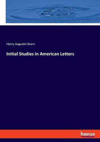 Cover image for Initial Studies in American Letters