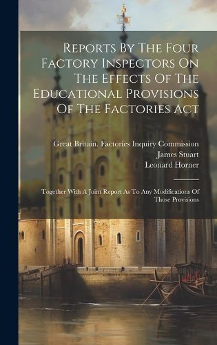 Cover image for Reports By The Four Factory Inspectors On The Effects Of The Educational Provisions Of The Factories Act