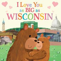 Cover image for I Love You as Big as Wisconsin