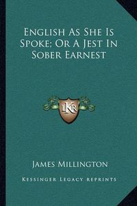 Cover image for English as She Is Spoke; Or a Jest in Sober Earnest