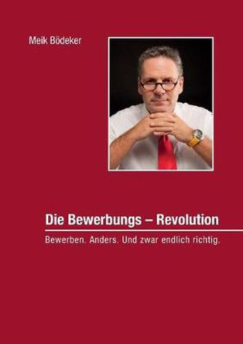 Cover image for Die Bewerbungs - Revolution: Bewerben. Anders. Und zwar endlich richtig.