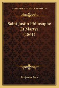 Cover image for Saint Justin Philosophe Et Martyr (1861)