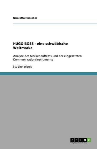 Cover image for HUGO BOSS - eine schwabische Weltmarke: Analyse des Markenauftritts und der eingesetzten Kommunikationsinstrumente