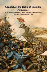 Cover image for A Sketch of the Battle of Franklin, Tennessee: With Reminiscences of Camp Douglas & Photographs From The American Civil War