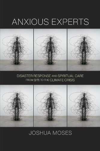 Cover image for Anxious Experts: Disaster Response and Spiritual Care from 9/11 to the Climate Crisis
