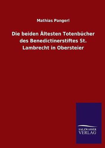 Cover image for Die beiden AEltesten Totenbucher des Benedictinerstiftes St. Lambrecht in Obersteier