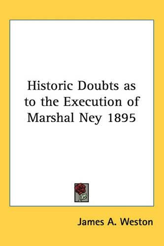 Cover image for Historic Doubts as to the Execution of Marshal Ney 1895
