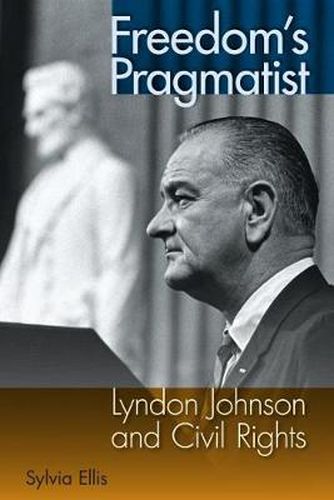 Cover image for Freedom's Pragmatist: Lyndon Johnson and Civil Rights